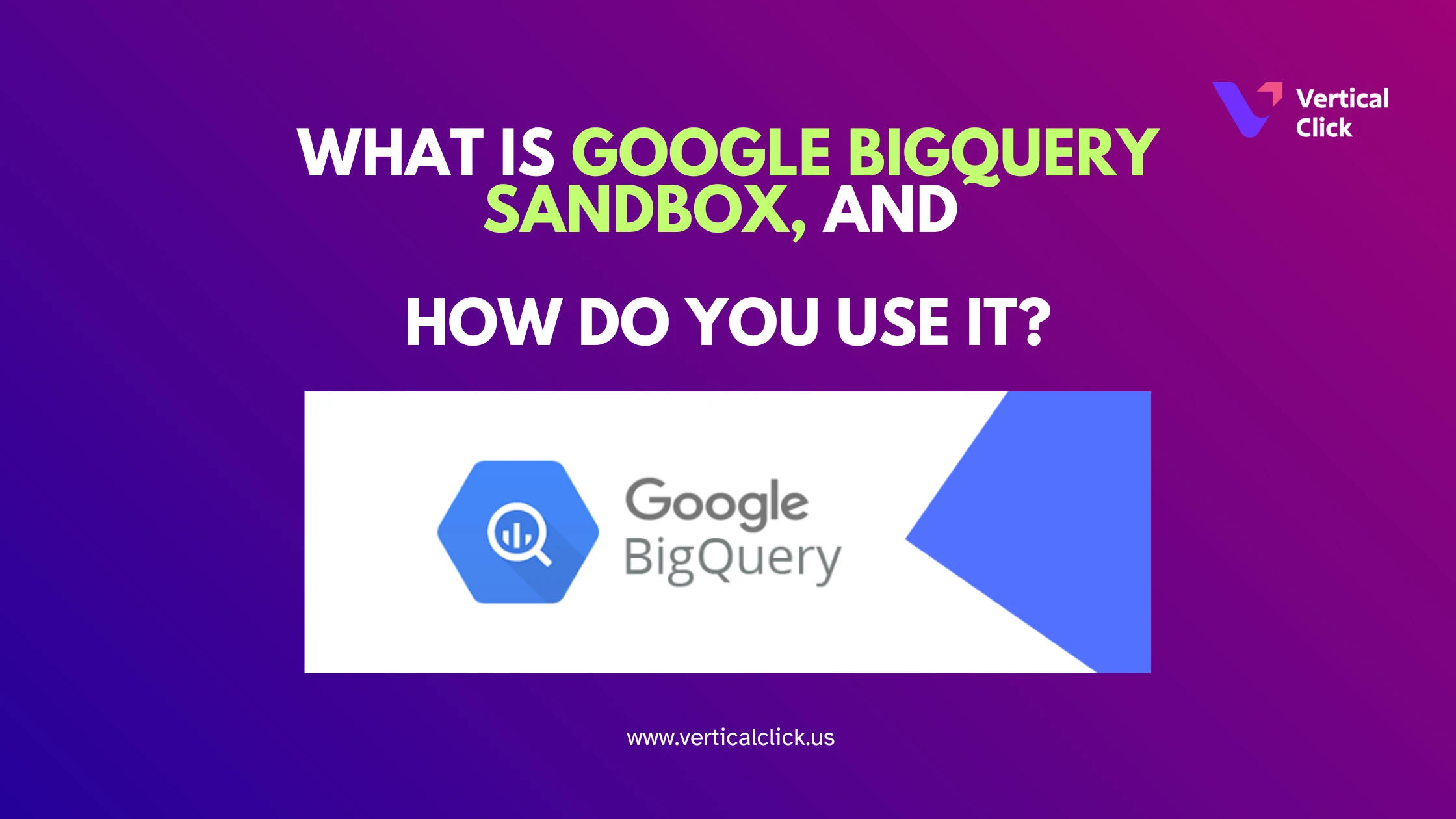 What is Google BigQuery Sandbox, and how do you use it?