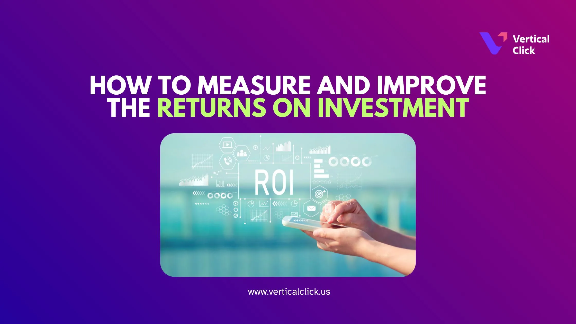 Digital Marketing: How to Measure and Improve The Returns on Investment